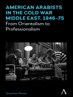 cover image of American Arabists in the Cold War Middle East, 1946–75